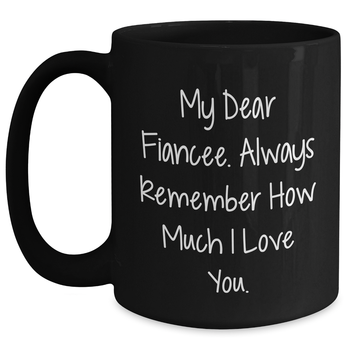 Funny Fiancee Gifts, Black Coffee Mug for Her, 'My Dear Fiancee...' Inspirational Quote, Gifts from Men, Unique Mother's Day Unique Gifts for Her, 11oz or 15oz - Main