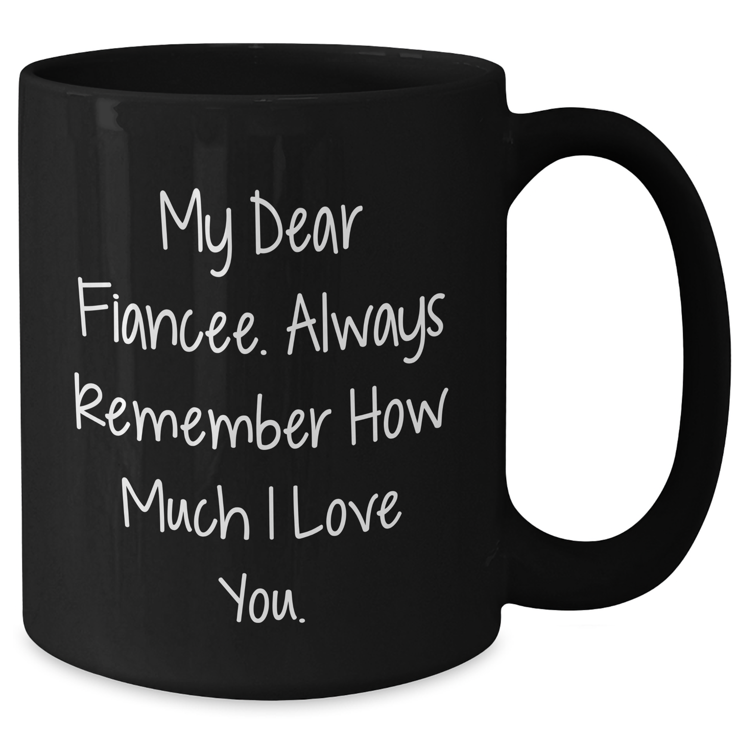 Funny Fiancee Gifts, Black Coffee Mug for Her, 'My Dear Fiancee...' Inspirational Quote, Gifts from Men, Unique Mother's Day Unique Gifts for Her, 11oz or 15oz - Additional