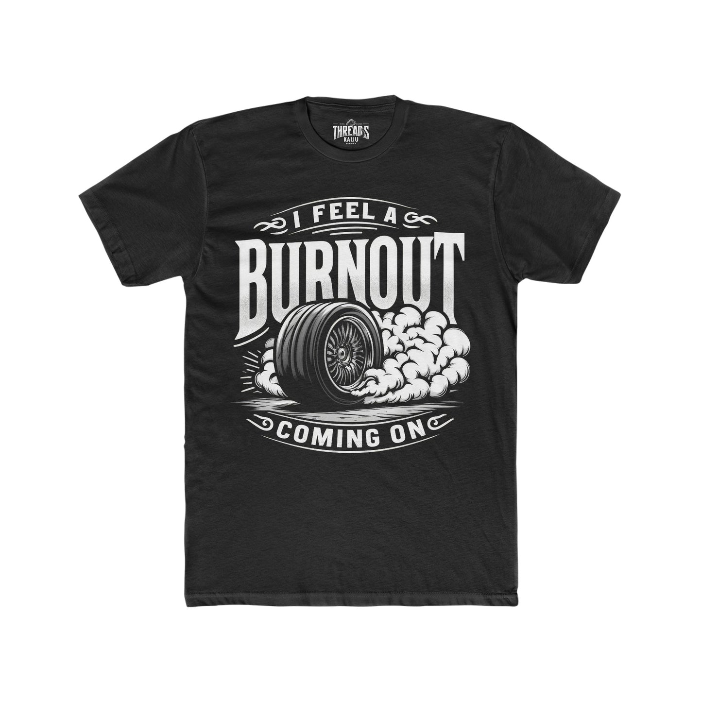 I Feel a Burnout Coming On T-Shirt – Funny Car Enthusiast & Drag Racing Gift