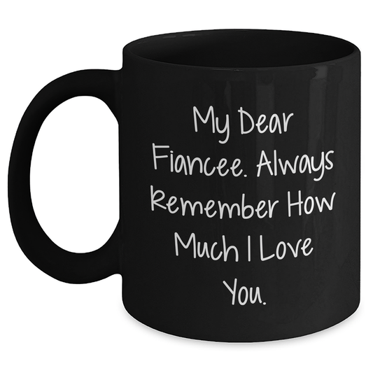Funny Fiancee Gifts, Black Coffee Mug for Her, 'My Dear Fiancee...' Inspirational Quote, Gifts from Men, Unique Mother's Day Unique Gifts for Her, 11oz or 15oz - Main