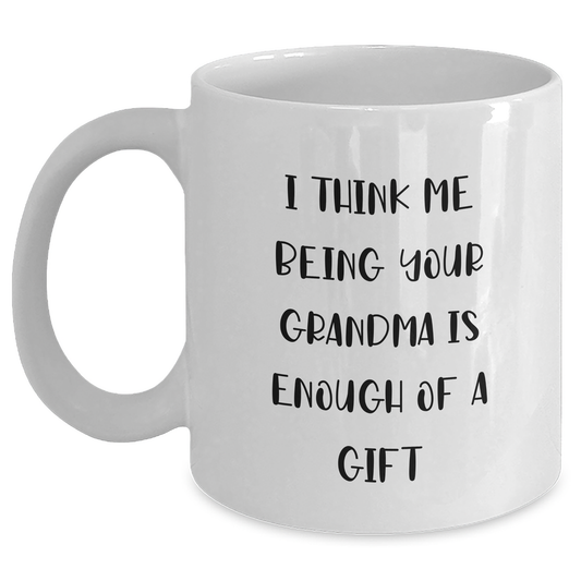 Grandma Humor Gifts from Men, Funny White Coffee Mug for Grandma, I Think Me Being Your Grandma Is Enough Of A Gift Mom's Day Treat - Main