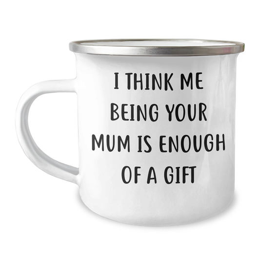 Funny Mum Gifts for Camping Mug, 'I Think Me Being Your Mum Is Enough Of A Gift' - Gifts from Mum to Mum on Mother's Day - Image 1